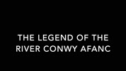 The Legend of the River Conwy Afanc